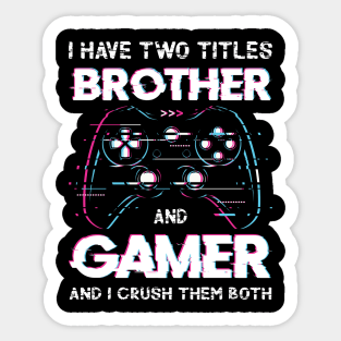 I Have Two Titles Brother And Gamer Funny Video Sticker